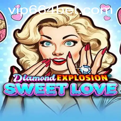 DiamondExplosionSweetLove: A Thrilling Journey into the World of 664 Bet